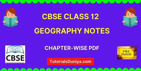 Download complete cbse class 12 Geography notes chapter-wise