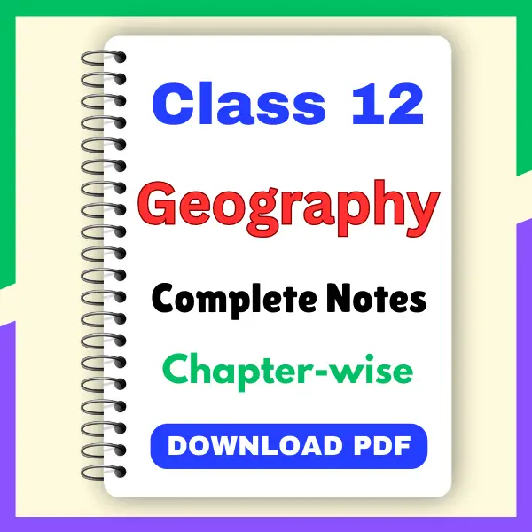 Download complete cbse class 12 Geography notes chapter-wise