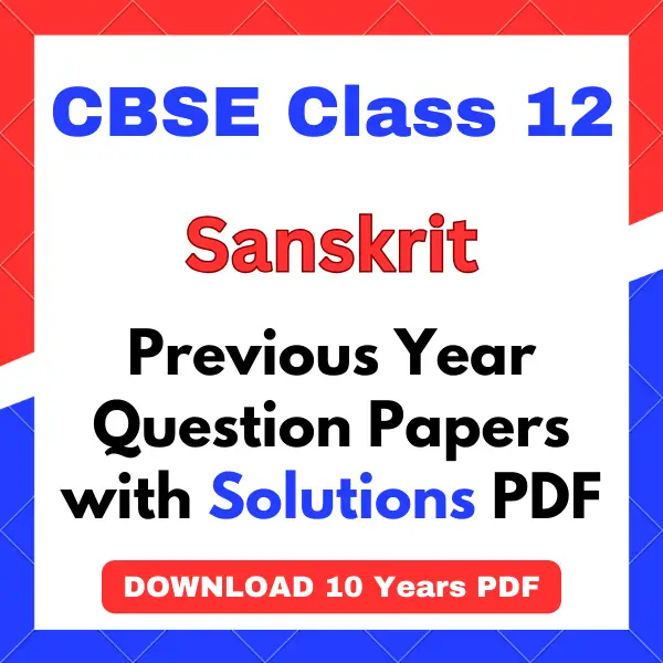 CBSE Class 12 Sanskrit Previous Year Question Papers with Solutions PDF