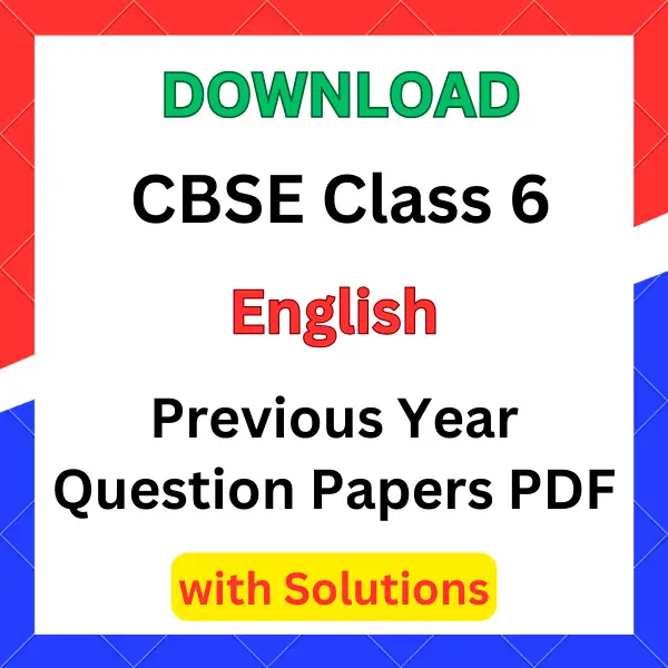 CBSE Class 6 English Previous Year Question Papers with Solutions PDF