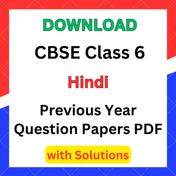 CBSE Class 6 Hindi Previous Year Question Papers with Solutions PDF