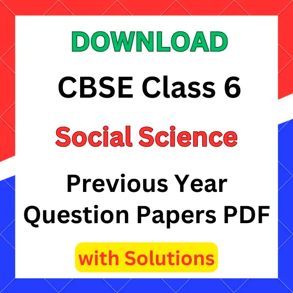 CBSE Class 6 Social Science Previous Year Question Papers with Solutions PDF