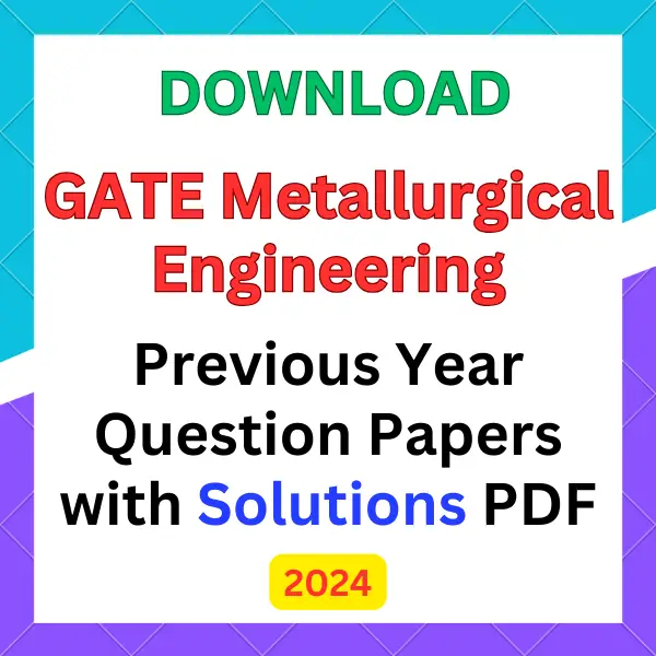 GATE Metallurgical Engineering previous year question papers pdf with answers